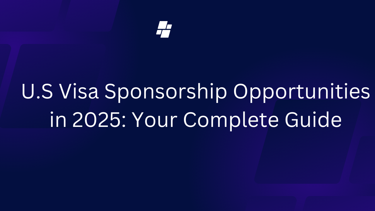 U.S Visa Sponsorship Opportunities in 2025: Your Complete Guide