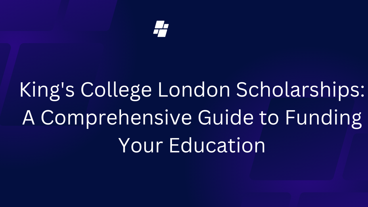 King's College London Scholarships: A Comprehensive Guide to Funding Your Education