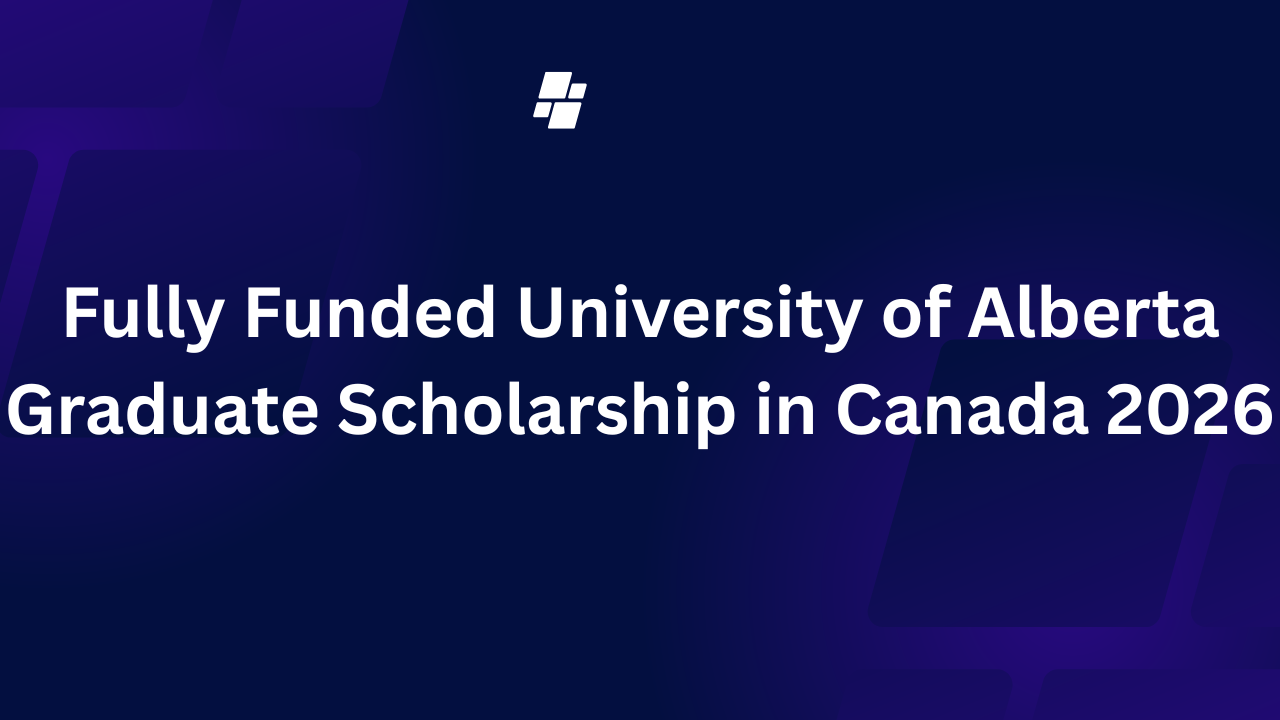 Fully Funded University of Alberta Graduate Scholarship in Canada 2026