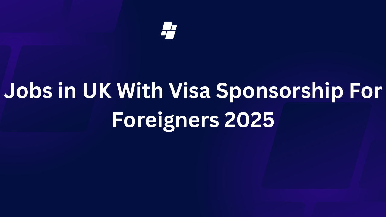 Jobs in UK With Visa Sponsorship 