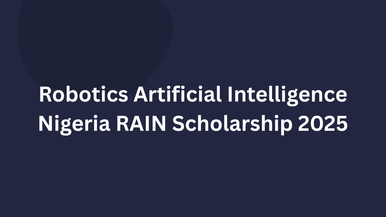 Robotics Artificial Intelligence Nigeria RAIN Scholarship